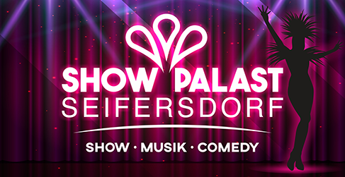 Ein Show-Vorhang, darauf steht Show Palast Seifersdorf und Show, Musik und Comedy. Sowie eine Tänzerin.